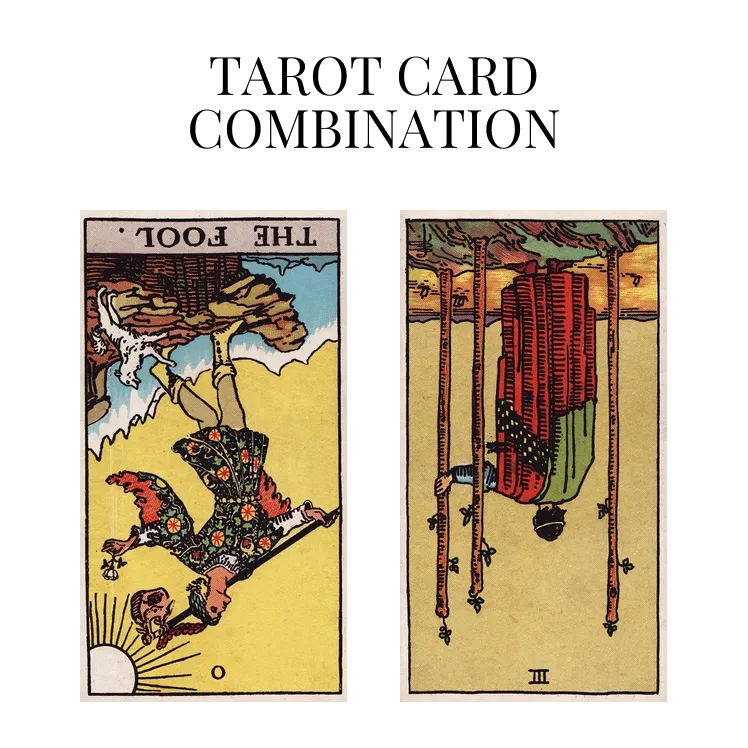 the fool reversed and three of wands reversed tarot cards combination meaning