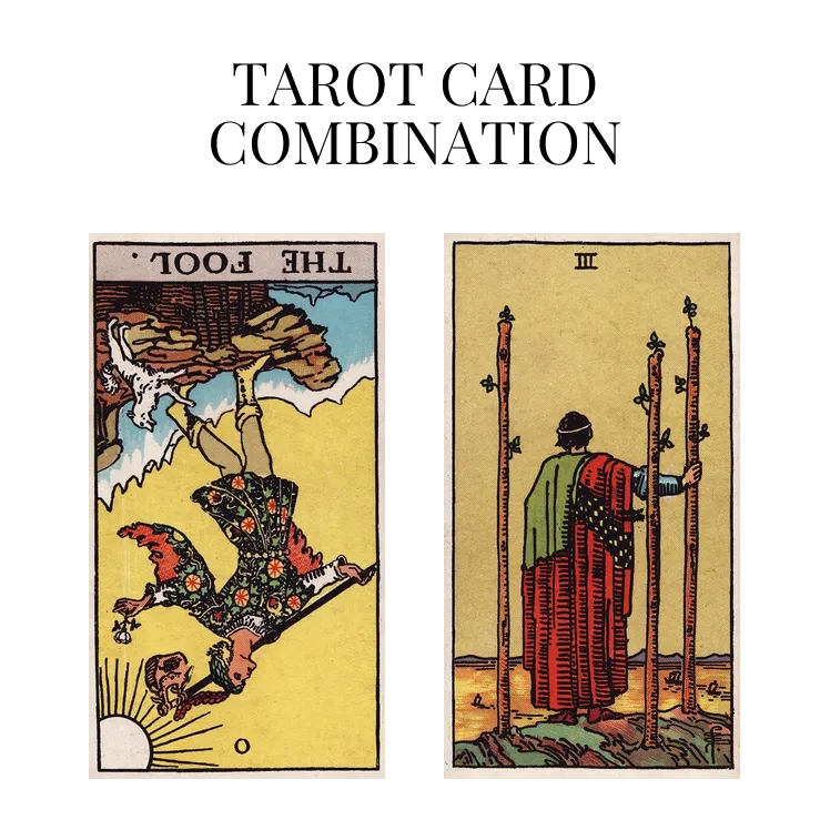 the fool reversed and three of wands tarot cards combination meaning