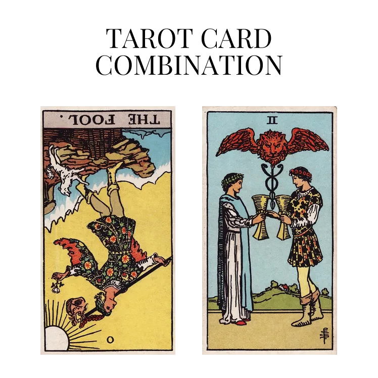the fool reversed and two of cups tarot cards combination meaning
