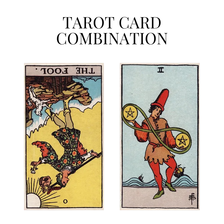 the fool reversed and two of pentacles tarot cards combination meaning