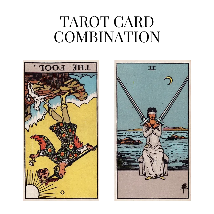 the fool reversed and two of swords tarot cards combination meaning