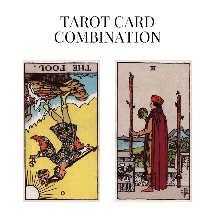 the fool reversed and two of wands tarot cards combination meaning