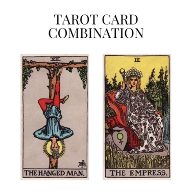 the hanged man and the empress tarot cards combination meaning