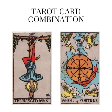 the hanged man and wheel of fortune tarot cards combination meaning