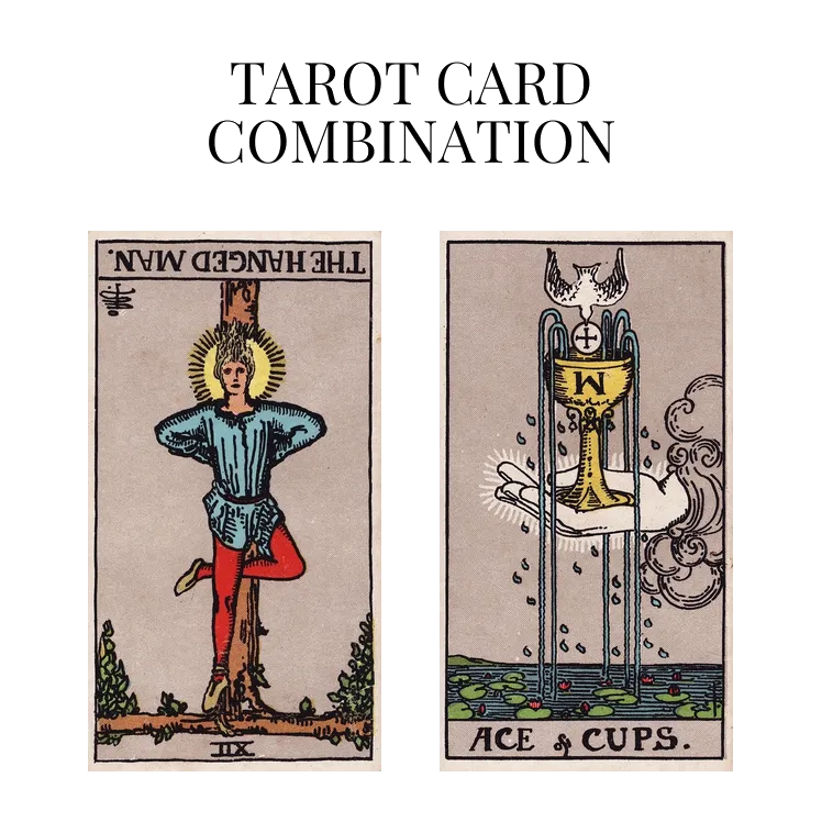 the hanged man reversed and ace of cups tarot cards combination meaning