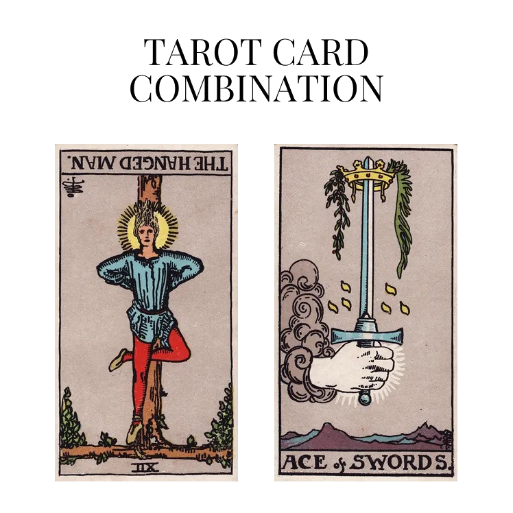 the hanged man reversed and ace of swords tarot cards combination meaning