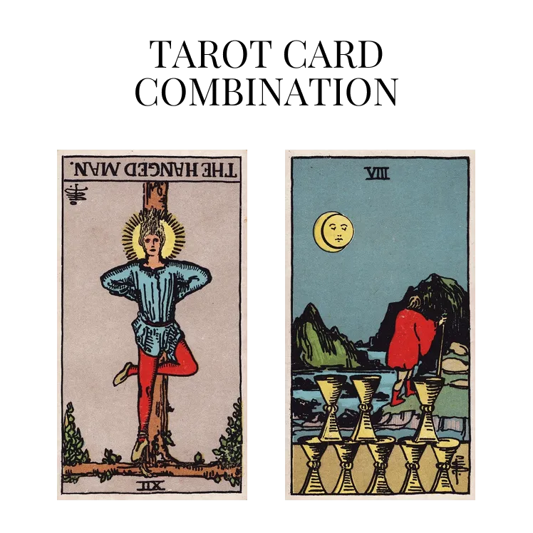 the hanged man reversed and eight of cups tarot cards combination meaning