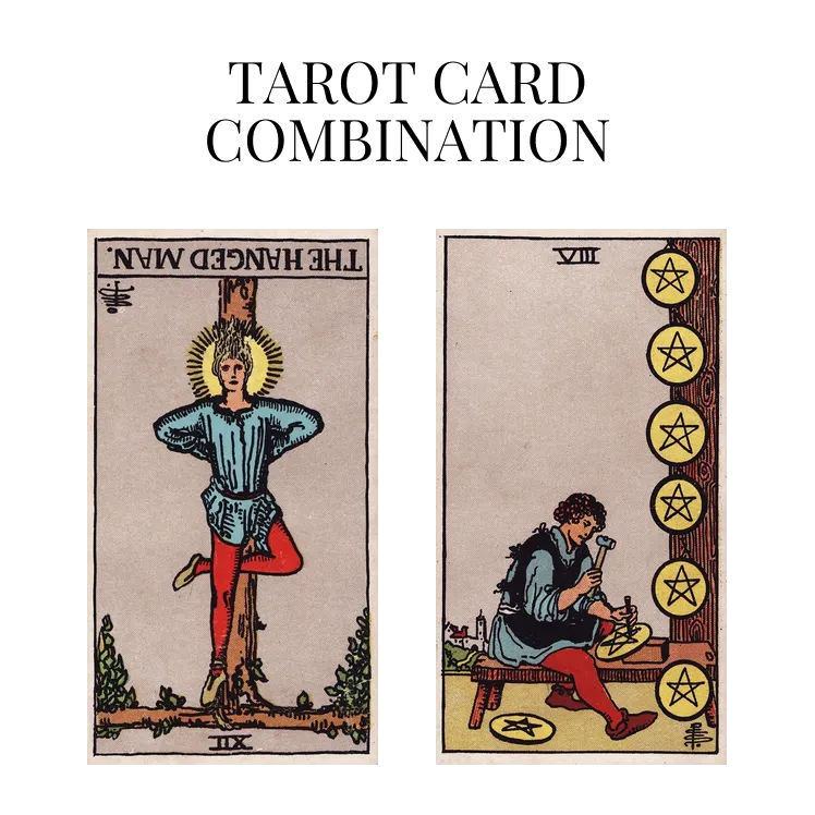 the hanged man reversed and eight of pentacles tarot cards combination meaning