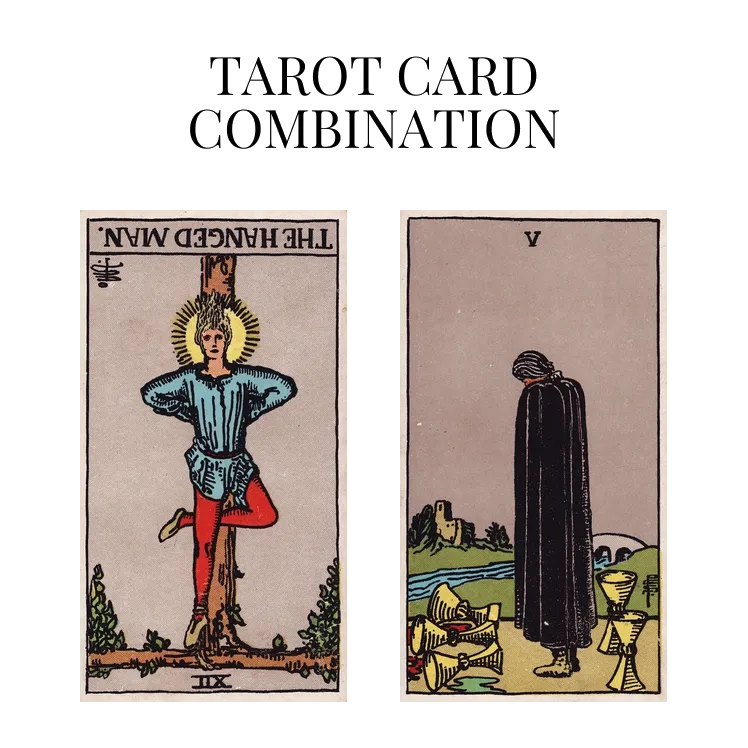 the hanged man reversed and five of cups tarot cards combination meaning