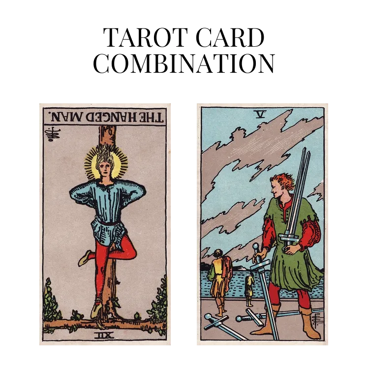 the hanged man reversed and five of swords tarot cards combination meaning