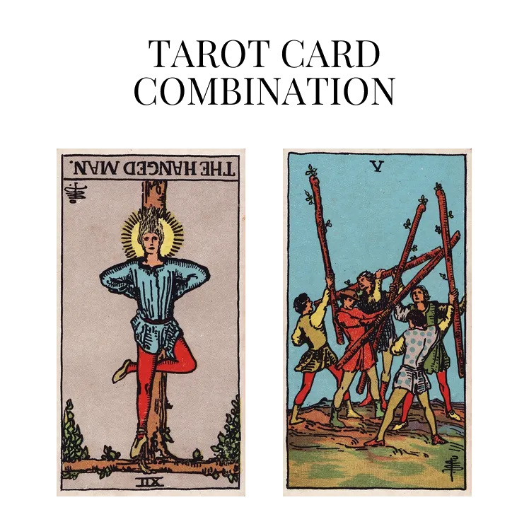 the hanged man reversed and five of wands tarot cards combination meaning