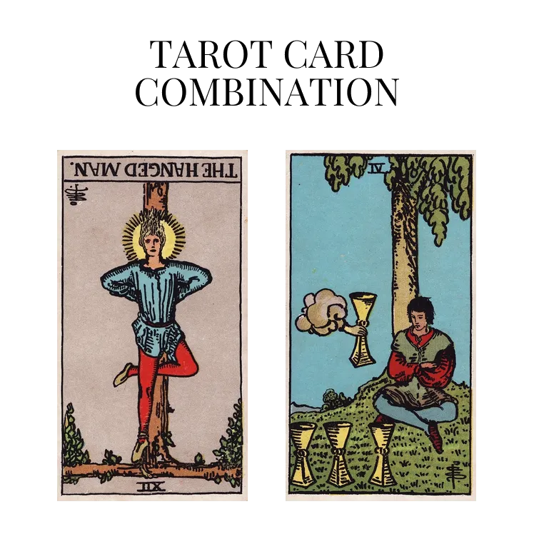 the hanged man reversed and four of cups tarot cards combination meaning