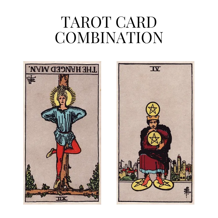 the hanged man reversed and four of pentacles tarot cards combination meaning