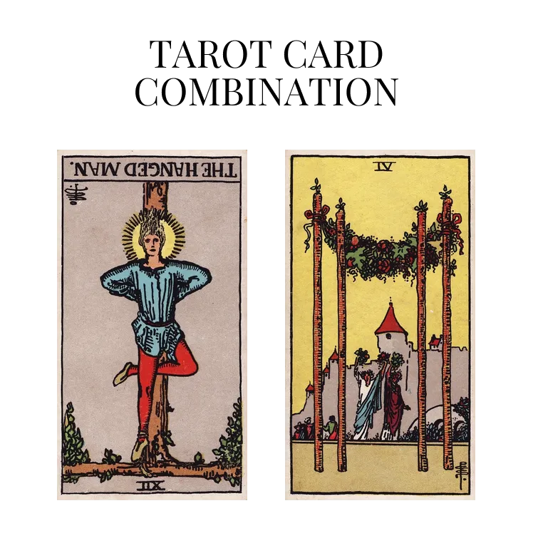 the hanged man reversed and four of wands tarot cards combination meaning