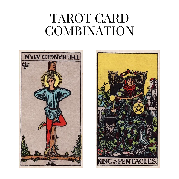 the hanged man reversed and king of pentacles tarot cards combination meaning