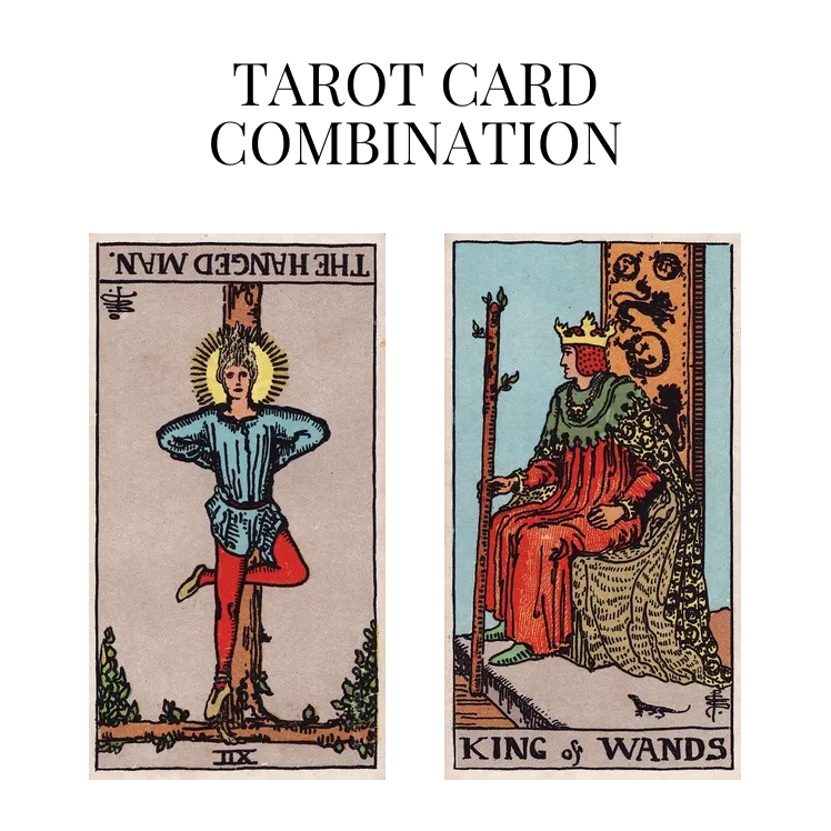 The Hanged Man Reversed AND King Of Wands Tarot Cards Together