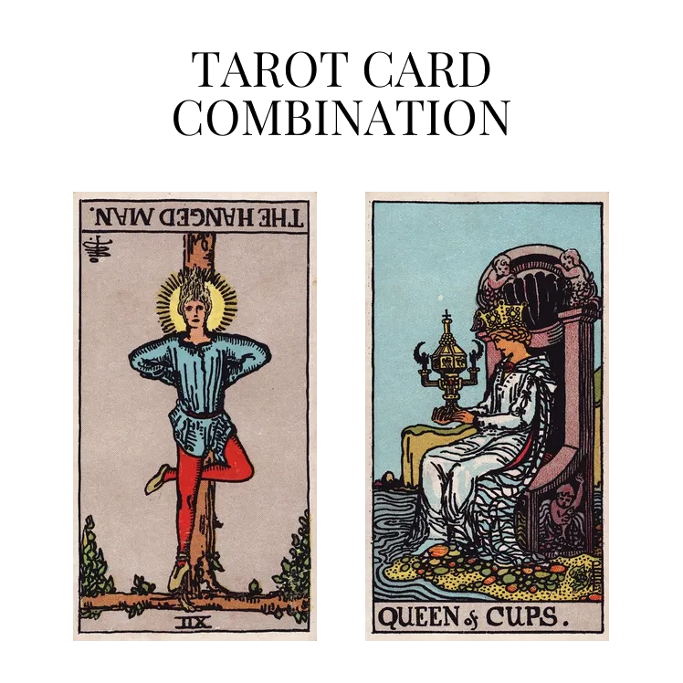 the hanged man reversed and queen of cups tarot cards combination meaning