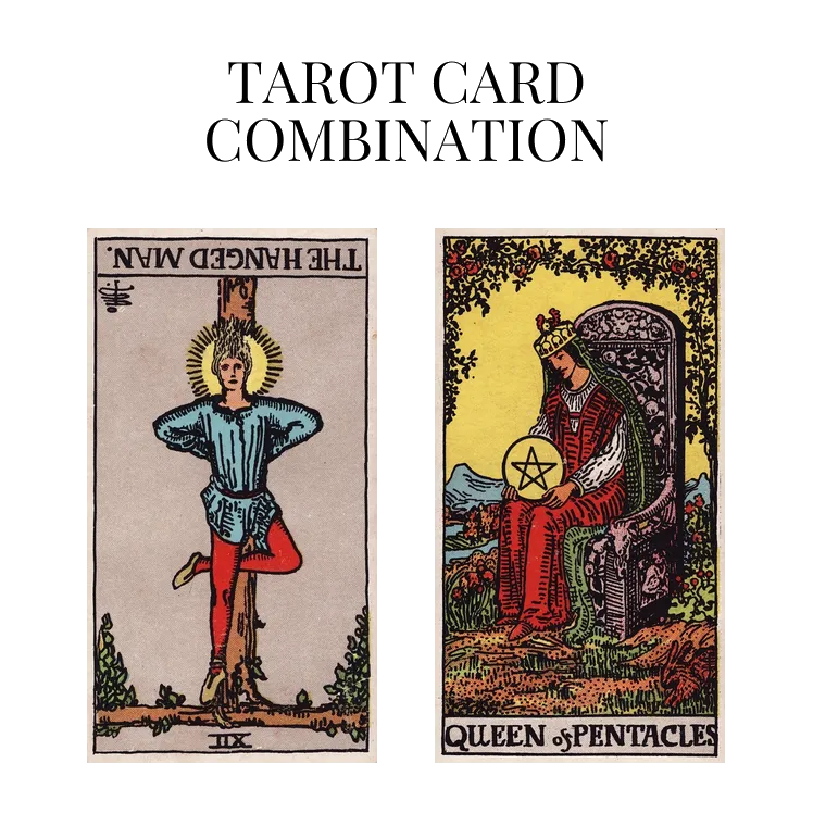 the hanged man reversed and queen of pentacles tarot cards combination meaning