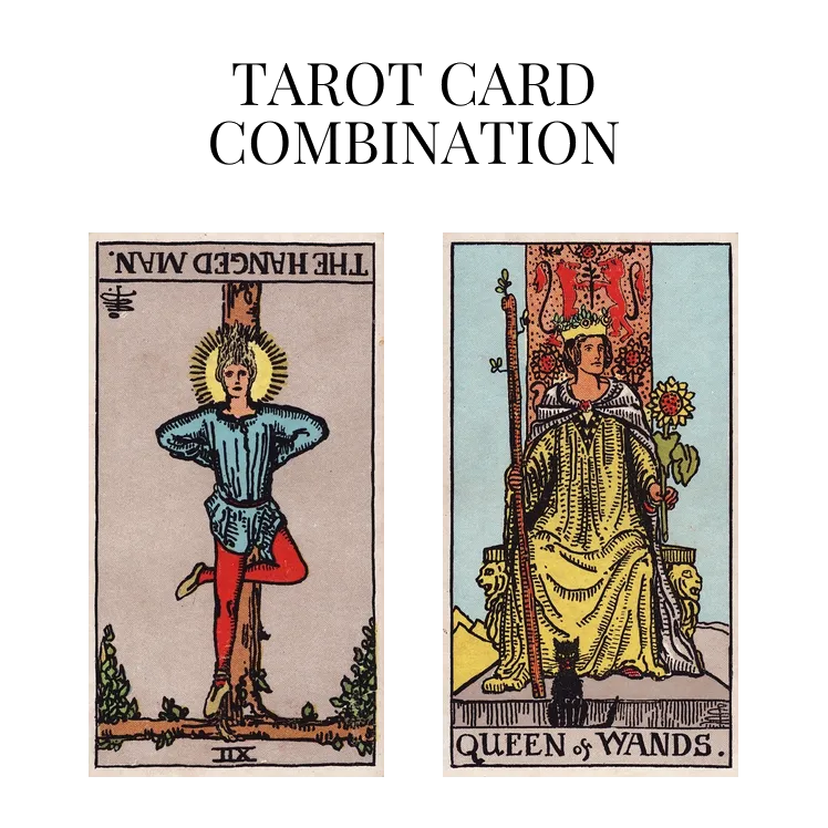 the hanged man reversed and queen of wands tarot cards combination meaning