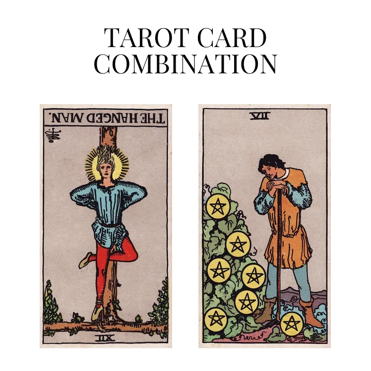 the hanged man reversed and seven of pentacles tarot cards combination meaning