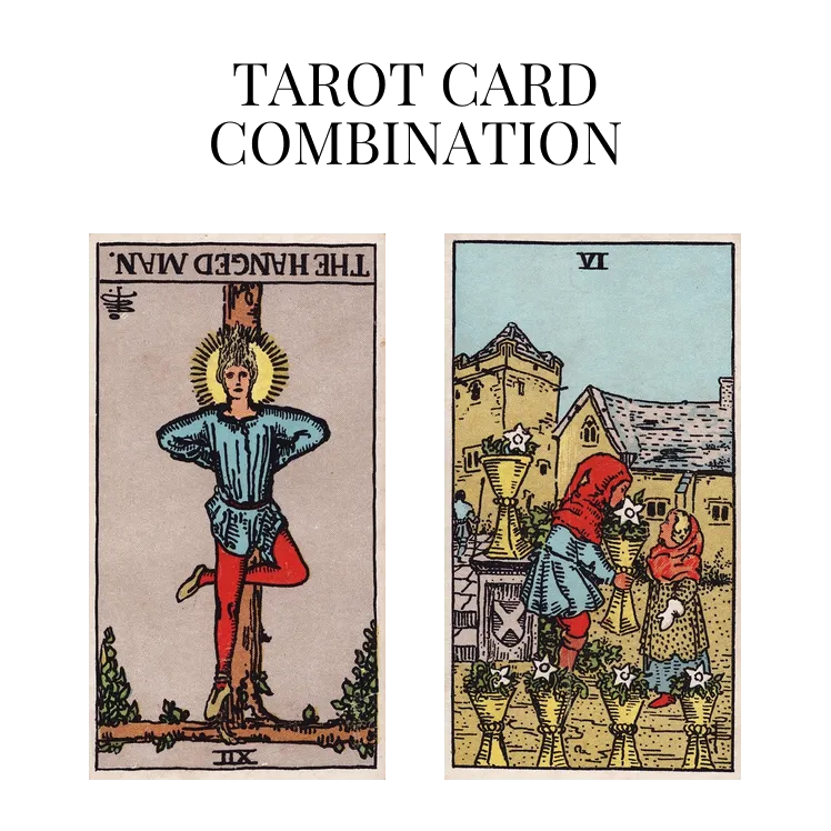 the hanged man reversed and six of cups tarot cards combination meaning