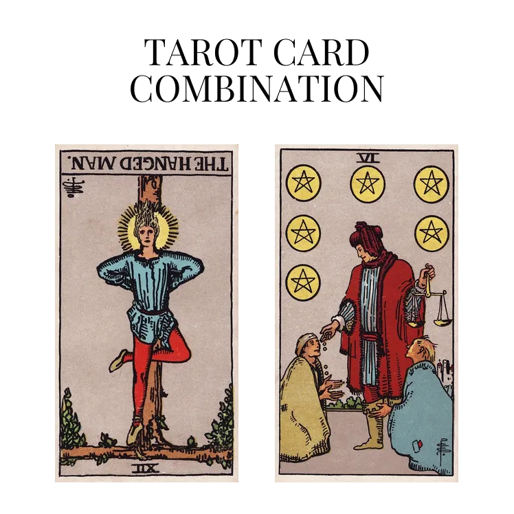 the hanged man reversed and six of pentacles tarot cards combination meaning