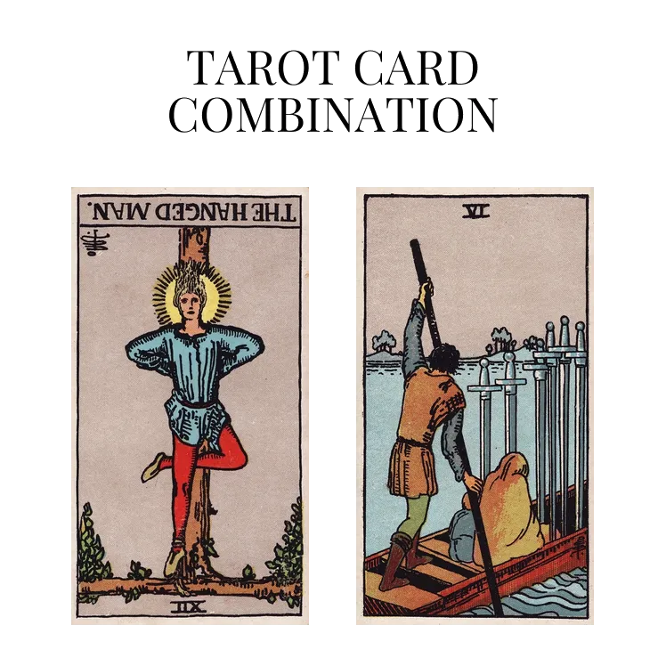 the hanged man reversed and six of swords tarot cards combination meaning