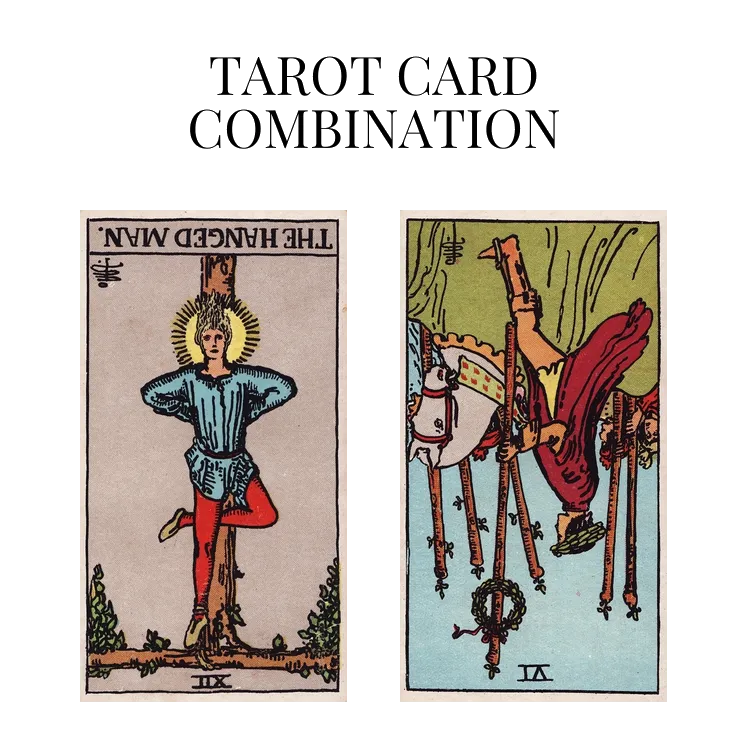 the hanged man reversed and six of wands reversed tarot cards combination meaning