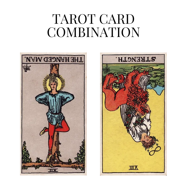 the hanged man reversed and strength reversed tarot cards combination meaning