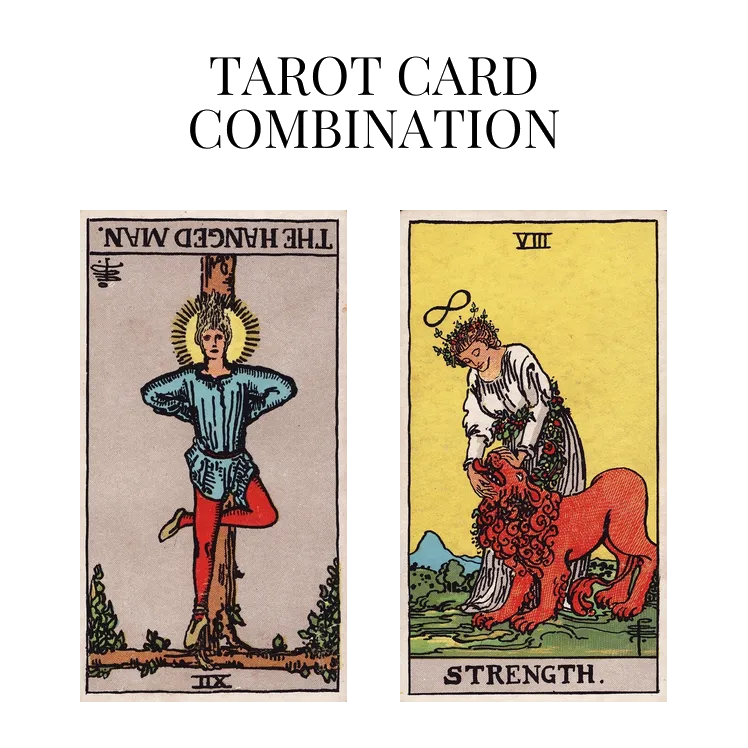 the hanged man reversed and strength tarot cards combination meaning