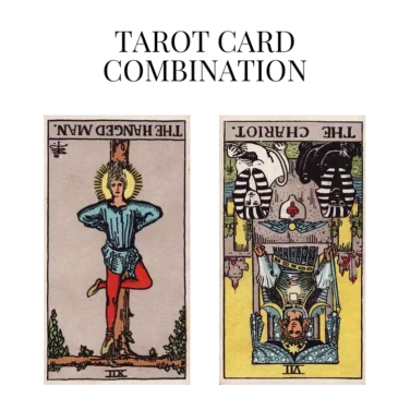 the hanged man reversed and the chariot reversed tarot cards combination meaning