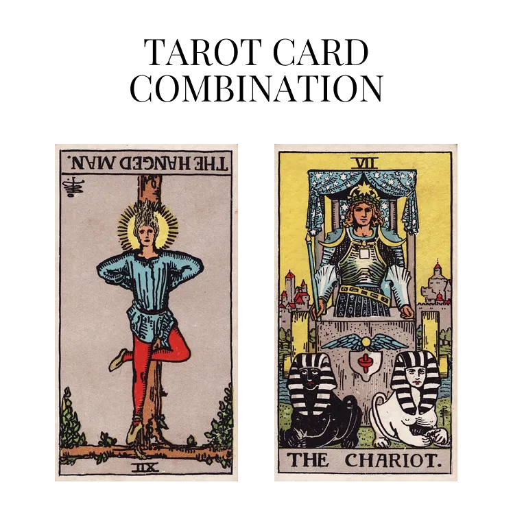 the hanged man reversed and the chariot tarot cards combination meaning