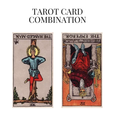 the hanged man reversed and the emperor reversed tarot cards combination meaning