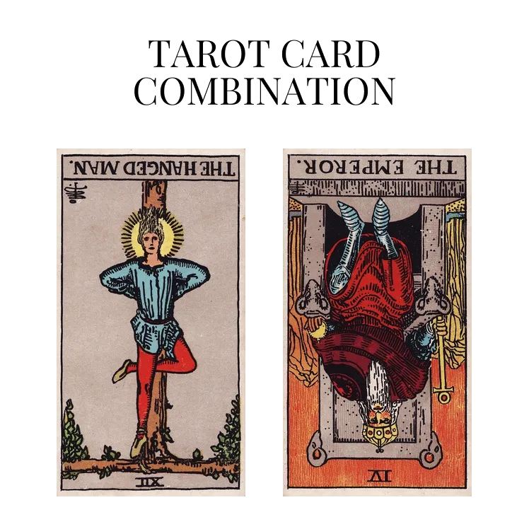 the hanged man reversed and the emperor reversed tarot cards combination meaning