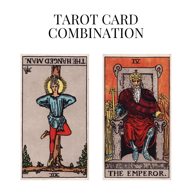 the hanged man reversed and the emperor tarot cards combination meaning