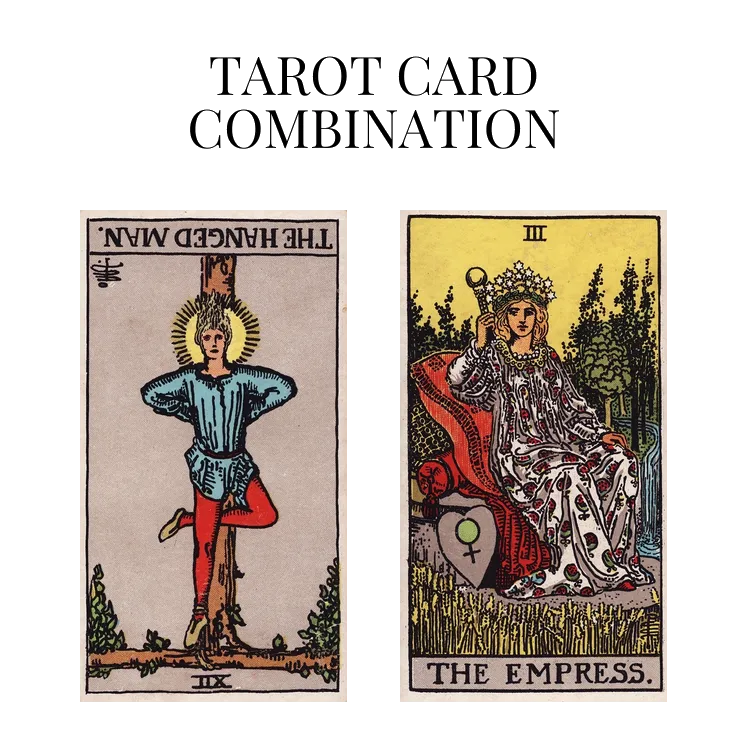 the hanged man reversed and the empress tarot cards combination meaning