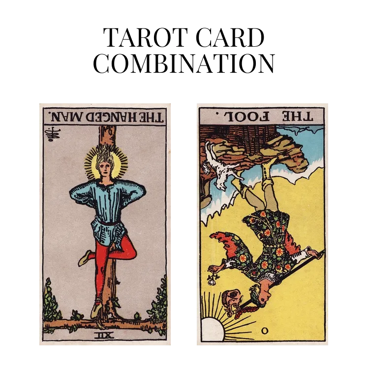 the hanged man reversed and the fool reversed tarot cards combination meaning