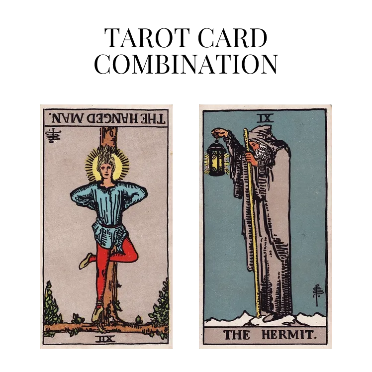 the hanged man reversed and the hermit tarot cards combination meaning