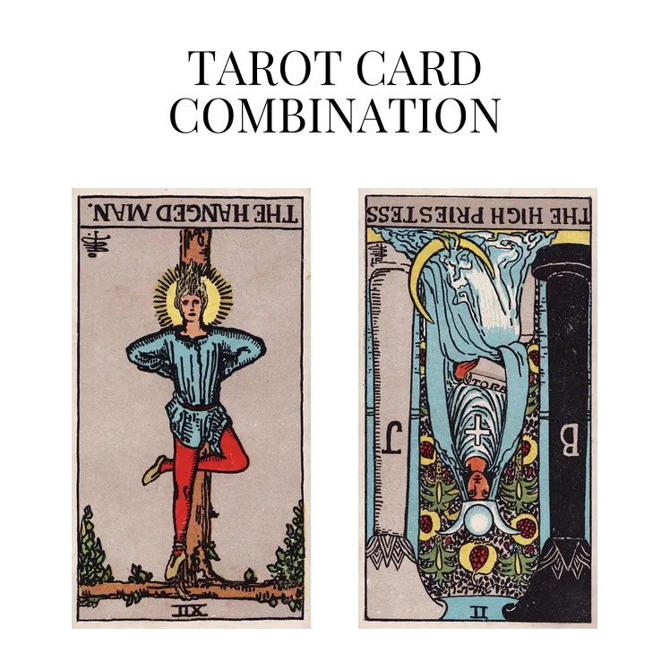 the hanged man reversed and the high priestess reversed tarot cards combination meaning