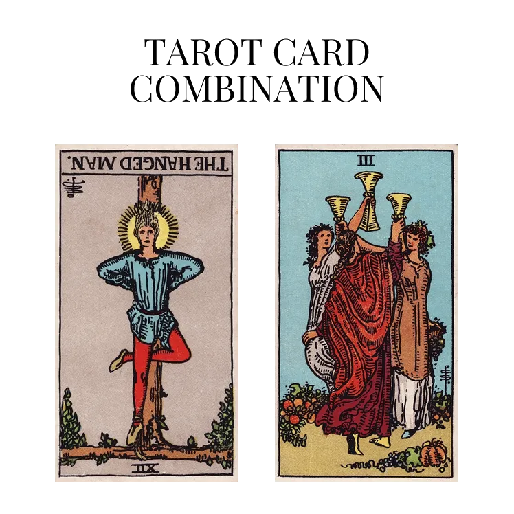the hanged man reversed and three of cups tarot cards combination meaning