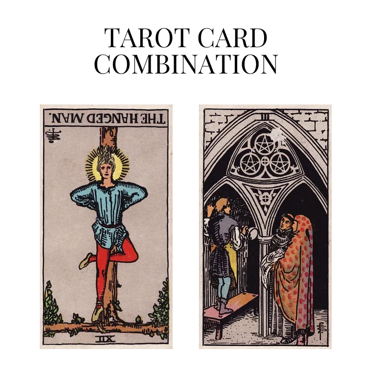 the hanged man reversed and three of pentacles tarot cards combination meaning