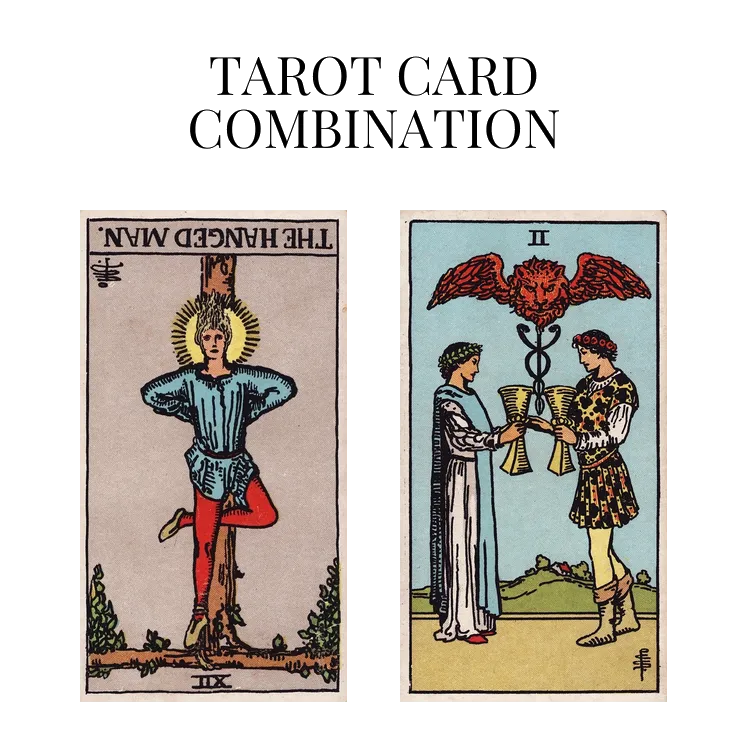 the hanged man reversed and two of cups tarot cards combination meaning