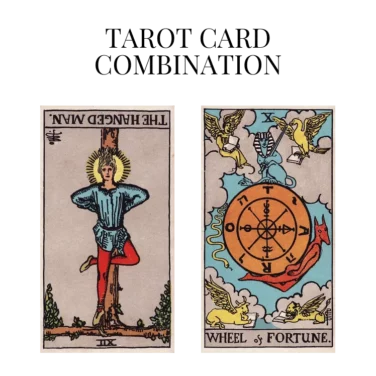 the hanged man reversed and wheel of fortune tarot cards combination meaning