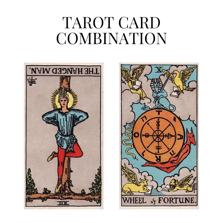 the hanged man reversed and wheel of fortune tarot cards combination meaning