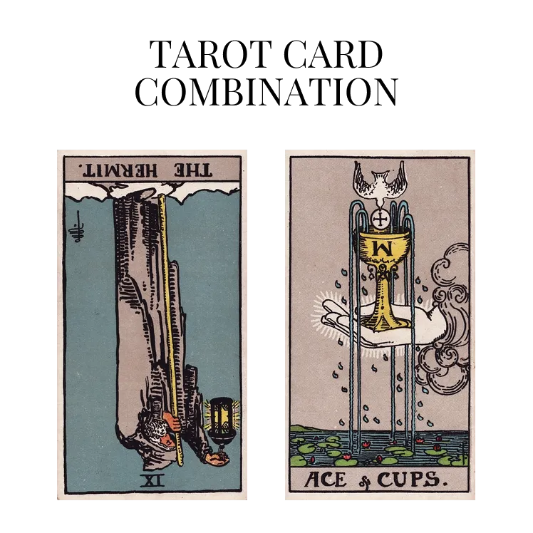 the hermit reversed and ace of cups tarot cards combination meaning