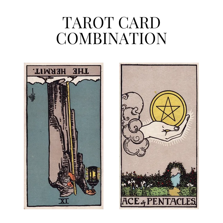 the hermit reversed and ace of pentacles tarot cards combination meaning