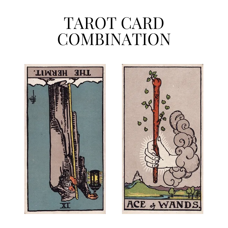 the hermit reversed and ace of wands tarot cards combination meaning