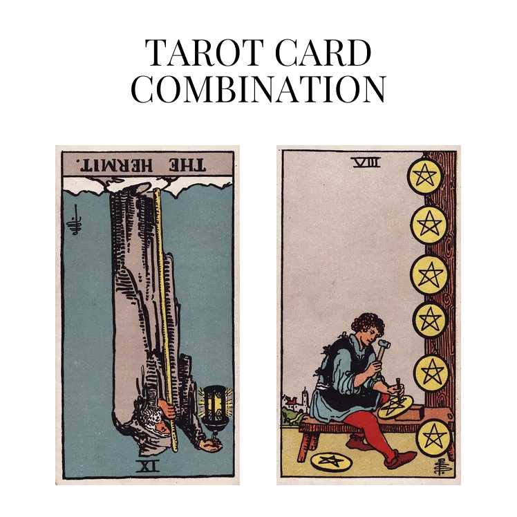 the hermit reversed and eight of pentacles tarot cards combination meaning