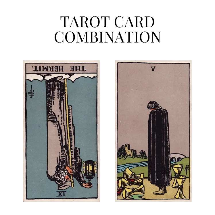 the hermit reversed and five of cups tarot cards combination meaning
