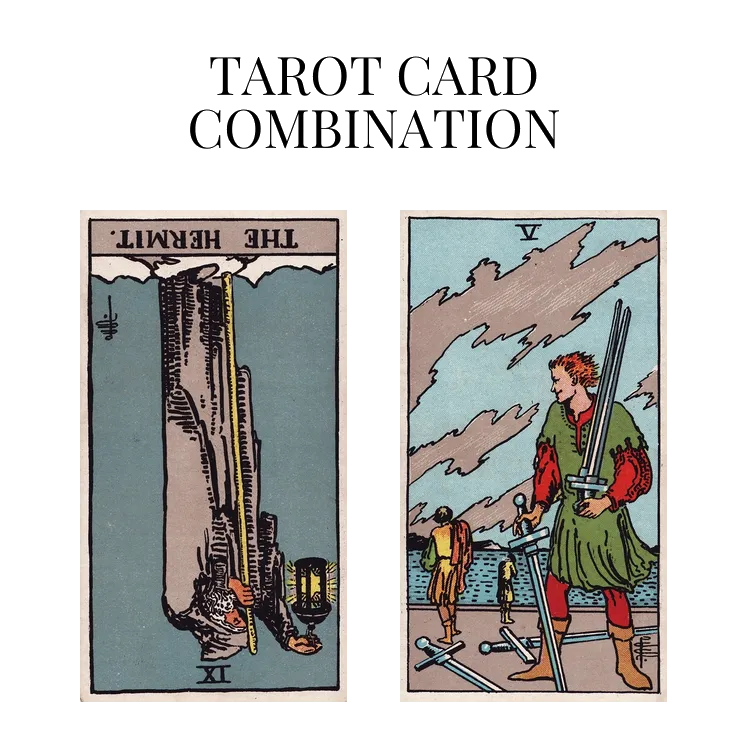 the hermit reversed and five of swords tarot cards combination meaning